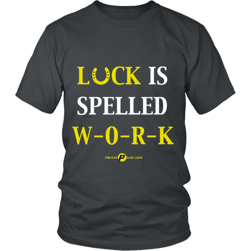 Luck Is Spelled WORK