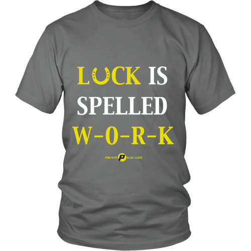 Luck Is Spelled WORK